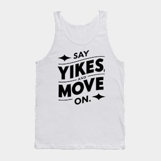 Say yikes and move on Tank Top